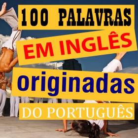 100 palavras em inglês originada do Português 