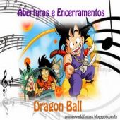 Aberturas e Encerramentos - Dragon Ball