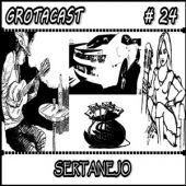GROTACAST # 24 - SERTANEJO